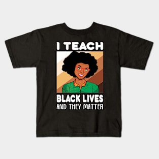 I teach Black Lives and they matter... Teacher Gift Kids T-Shirt